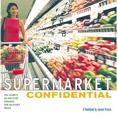 Supermarket Confidential: The Secrets of One-Stop Shopping for Delicious Meals