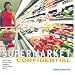 Supermarket Confidential: The Secrets of One-Stop Shopping for Delicious Meals
