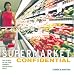 Supermarket Confidential: The Secrets of One-Stop Shopping for Delicious Meals