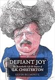 Defiant Joy: The Remarkable Life & Impact of G.K. Chesterton
