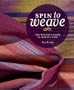 Spin to Weave: The Weaver's Guide to Making Yarn