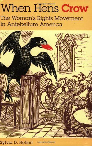 When Hens Crow: The Woman's Rights Movement in Antebellum America
