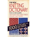 The New Knitting Dictionary: One Thousand Stitches and Patterns : How to Knit, Tools, Yarns, Symbols, Jacquard, Cable, Finishingpar Rhoda Ochser Goldberg