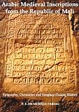 Arabic Medieval Inscriptions from the Republic of Mali: Epigraphy, Chronicles, and Songhay-Tuareg History (Fontes Historiae Africanae, New Series: Sources of African History, 4)