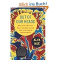 Out of Our Heads: Why You Are Not Your Brain, and Other Lessons from the Biology of Consciousness