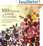 100 Flowers to Knit and Crochet