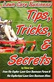 Lawn Care Business Tips, Tricks, & Secrets From The Gopher Lawn Care Business Forum & The GopherHaul Lawn Care Business Show.: The vast majority of ... will share with you what you need to know.