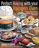 Perfect baking with your halogen oven : how to create tasty bread, cupcakes, bakes, biscuits and savouries