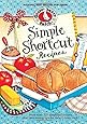 Simple Shortcut Recipes: More than 225 Simplified Recipes Plus Time-Saving Tips for Today's Busy Cook!