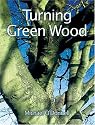 Turning Green Wood