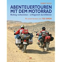 Abenteuertouren mit dem Motorrad: Richtig vorbereiten - erfolgreich durchf�hren