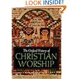 The Oxford History of Christian Worship by  Geoffrey Wainwright and Karen B. Westerfield Tucker
