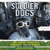 Soldier Dogs: The Untold Story of America’s Canine Heroes | [Maria Goodavage]