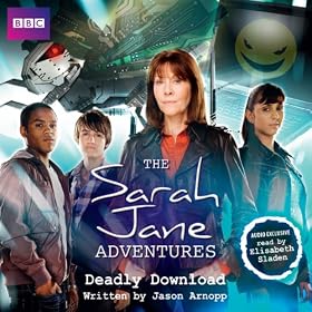 The Sarah Jane Adventures: Deadly Download (Unabridged)