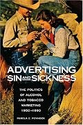 Advertising Sin And Sickness: The Politics of Alcohol And Tobacco Marketing, 1950-1990