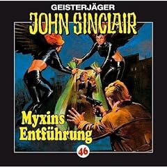 Geisterj�ger John Sinclair. H�rspiele: John Sinclair - Folge 46: Myxins Entf�hrung. H�rspiel.: Geisterj�ger John Sinclair, 46