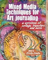 Mixed Media Techniques for Art Journaling: A Workbook of Collage, Transfers and More