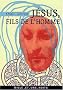 J�sus, fils de l'homme : Ses paroles et ses actes racont�s et rapport�s par ceux qui l'ont connu