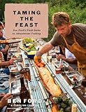 Taming the Feast: Ben Ford's Field Guide to Adventurous Cooking