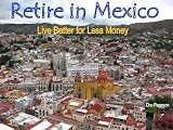 Retire in Mexico - Live Better for Less Money -- Live the American Dream in Mexico for half the price. Luxury on a shoestring can be yours!