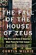 The Fall of the House of Zeus: The Rise and Ruin of America s Most Powerful Trial Lawyer