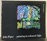 John Piper : painting in coloured light : an exhibition of stained glass and related works