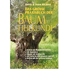 Das gro�e Praxisbuch der Baumheilkunde: Heilen mit Baumelixieren. Mit Baumtest. B�ume als Kraftquelle. Der Geist in den B�umen spricht. Heilen mit der gr�nen Medizin