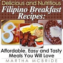 Click to Download Free Kindle Book -> Delicious and Nutritious Filipino Breakfast Recipes: Affordable, Easy and Tasty Meals You Will Love (Bestselling Recipes)