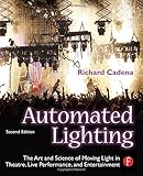 Automated Lighting: The Art and Science of Moving Light in Theatre, Live Performance, and Entertainment