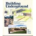 Building Underground: The Design and Construction Handbook for Earth-Sheltered Houses