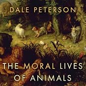 The Moral Lives of Animals | [Dale Peterson]