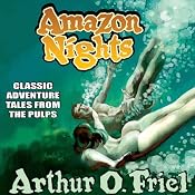 Amazon Nights: Classic Adventure Tales from the Pulps | [Arthur O. Friel]