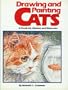 Drawing and Painting Cats: "In Pencil, Ink, Markers and Watercolor"