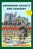 Edinburgh Castle's dog cemetery : including the story of Peter of the Black Watch, Charlie of the Royal Scots, Greyfriars Bobby and Pat of the Seaforths