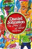 Daniel Johnston: The Story of an Artist
