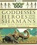 Goddesses, Heroes, and Shamans: The Young People's Guide to World Mythology