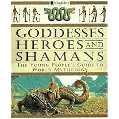 Goddesses, Heroes, and Shamans: The Young People's Guide to World Mythology