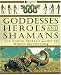 Goddesses, Heroes, and Shamans: The Young People's Guide to World Mythology
