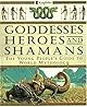 Goddesses Heroes and Shamans: The Young People's Guide to World Mythology