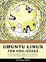 Ubuntu Linux for Non-Geeks: A Pain-Free, Project-Based, Get-Things-Done Guidebook Ubuntu Linux for Non-Geeks: A Pain-Free, Project-Based, Get-Things-Done Guidebook