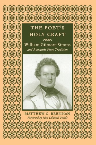 The Poet's Holy Craft: William Gilmore Simms and Romantic Verse Tradition, by Matthew C. Brennan The Poet's Holy Craft: William Gilmore Simms and Romantic Verse Tradition, by Matthew C. Brennan