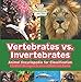 Vertebrates vs. Invertebrates - Animal Encyclopedia for Classification - Children's Biological Science of Mammals Books