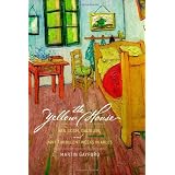 The Yellow House: Van Gogh, Gauguin, and Nine Turbulent Weeks in Arlesby Martin Gayford