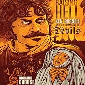 Raising Hell: Ken Russell and the Unmaking of The Devils | [Richard Crouse]