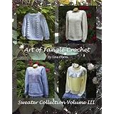 Art of Tangle Crochet: Sweater Collection Volume III