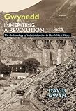 Gwynedd : inheriting a revolution : the archaeology of industrialisation in north-west Wales