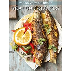 Top 50 Most Delicious Seafood Recipes (Recipe Top 50's Book 63)