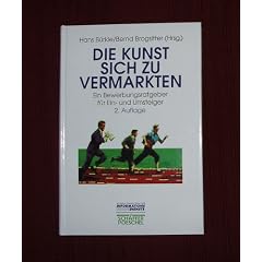 Die Kunst, sich zu vermarkten. Ein Bewerbungsratgeber f�r Ein- und Umsteiger