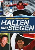 Halten und Siegen: Technik, Taktik und Training f&uuml;r Handball-Torh&uuml;ter und ihre Trainer - Henning Fritz, Wieland Schmidt