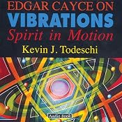 Edgar Cayce on Vibrations: Spirit In Motion | [Kevin J Todeschi]